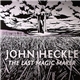 John Heckle - The Last Magic Maker