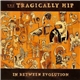 The Tragically Hip - In Between Evolution