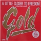 Gold - A Little Closer To Freedom