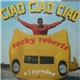 Rocky Roberts E I Pyrañas - Ciao Ciao Ciao (Chain Of Fools)