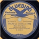 Blue Sky Boys (Bill And Earl Bolick) - There'll Come A Time / I'm Troubled, I'm Troubled